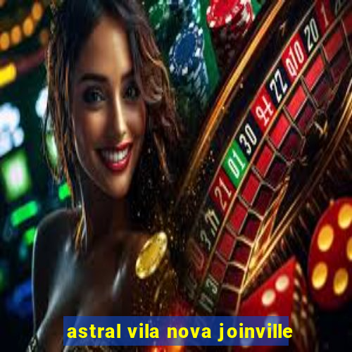 astral vila nova joinville